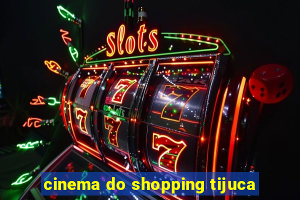 cinema do shopping tijuca